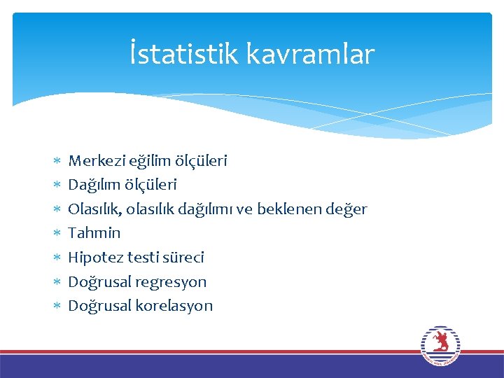 İstatistik kavramlar Merkezi eğilim ölçüleri Dağılım ölçüleri Olasılık, olasılık dağılımı ve beklenen değer Tahmin