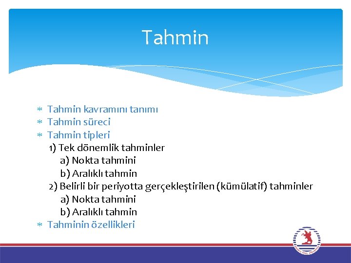 Tahmin kavramını tanımı Tahmin süreci Tahmin tipleri 1) Tek dönemlik tahminler a) Nokta tahmini