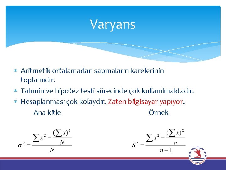 Varyans Aritmetik ortalamadan sapmaların karelerinin toplamıdır. Tahmin ve hipotez testi sürecinde çok kullanılmaktadır. Hesaplanması