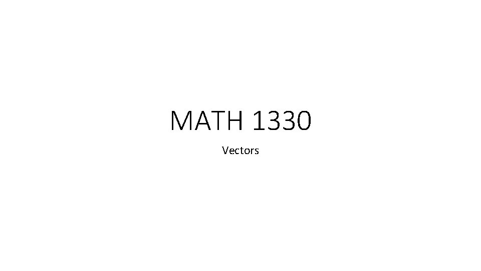 MATH 1330 Vectors 