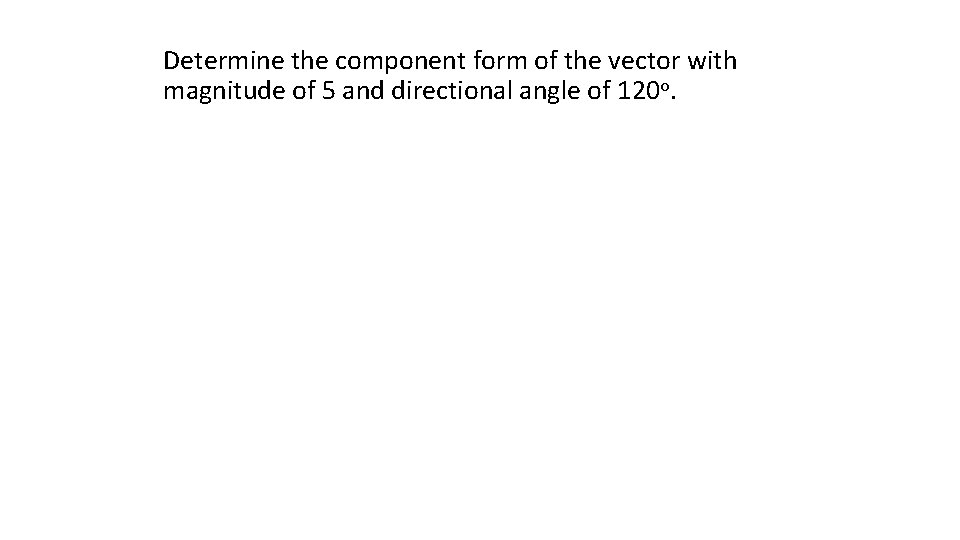 Determine the component form of the vector with magnitude of 5 and directional angle