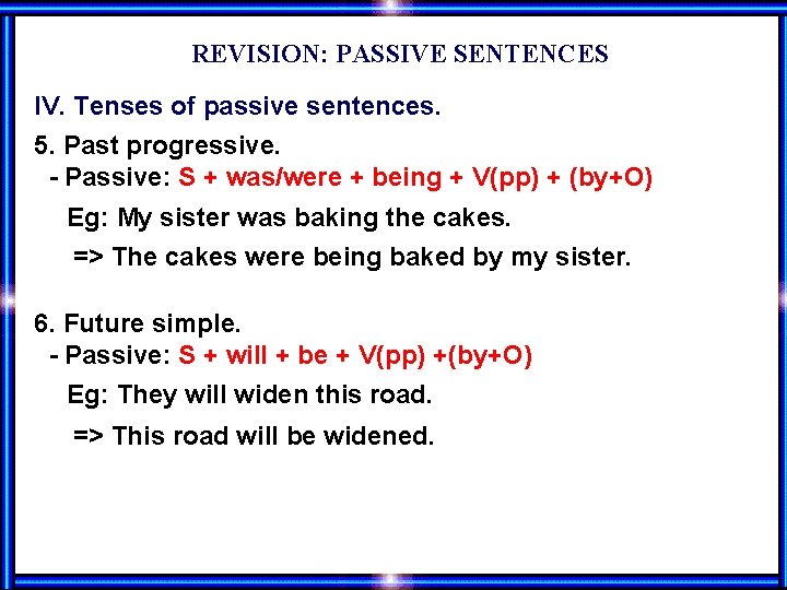 REVISION: PASSIVE SENTENCES IV. Tenses of passive sentences. 5. Past progressive. - Passive: S