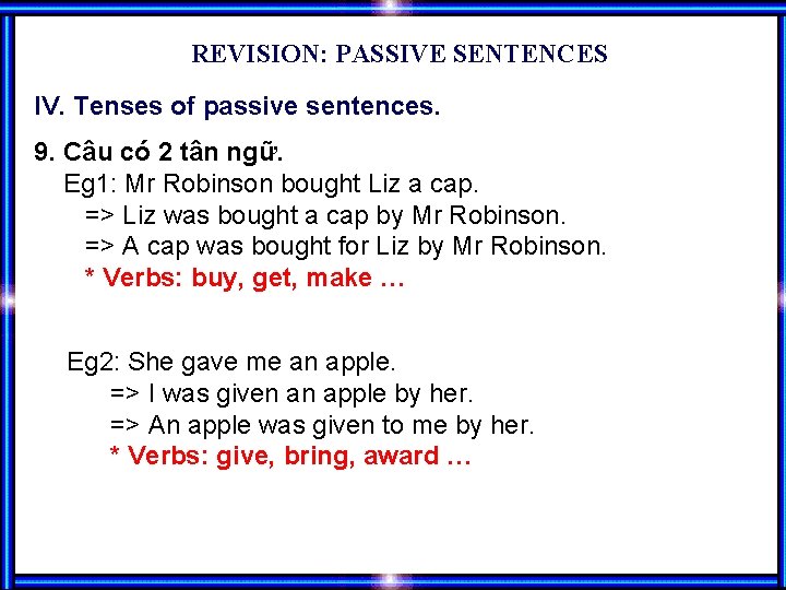 REVISION: PASSIVE SENTENCES IV. Tenses of passive sentences. 9. Câu có 2 tân ngữ.