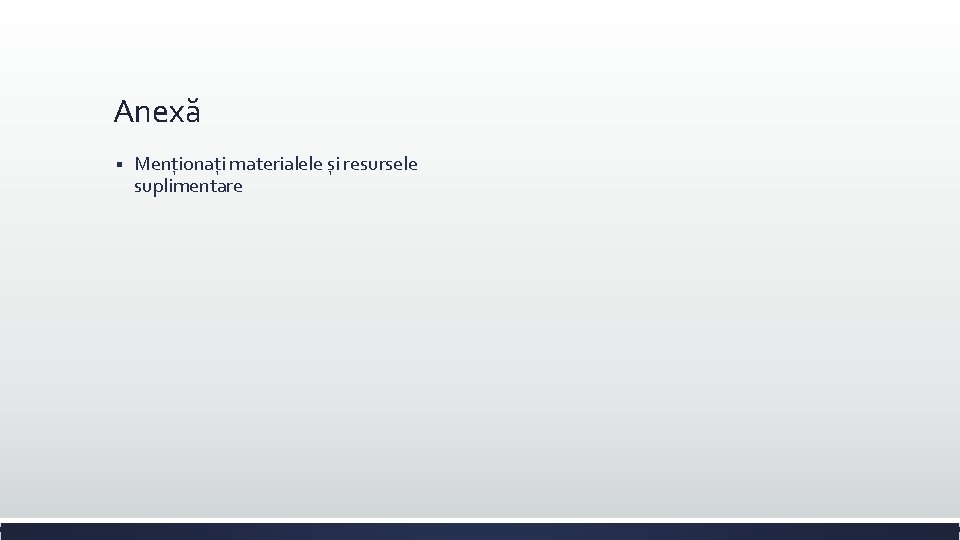 Anexă § Menționați materialele și resursele suplimentare Anexă § Menționați materialele și resursele suplimentare
