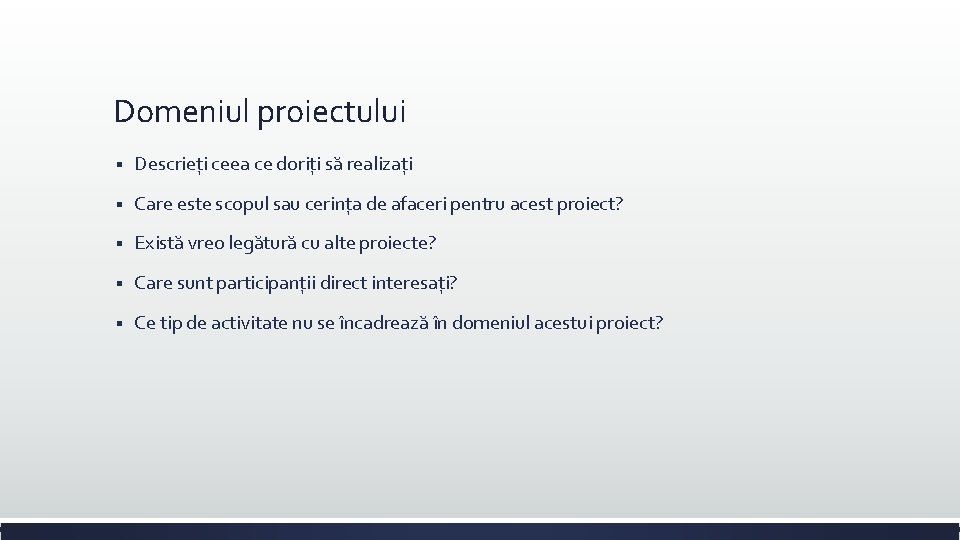 Domeniul proiectului § Descrieți ceea ce doriți să realizați § Care este scopul sau Domeniul proiectului § Descrieți ceea ce doriți să realizați § Care este scopul sau