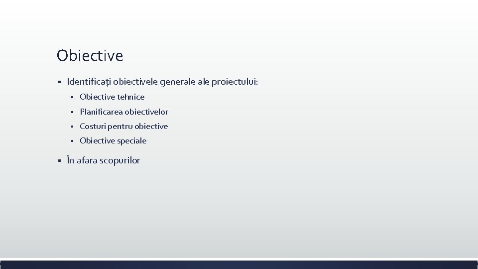 Obiective § § Identificați obiectivele generale proiectului: § Obiective tehnice § Planificarea obiectivelor § Obiective § § Identificați obiectivele generale proiectului: § Obiective tehnice § Planificarea obiectivelor §
