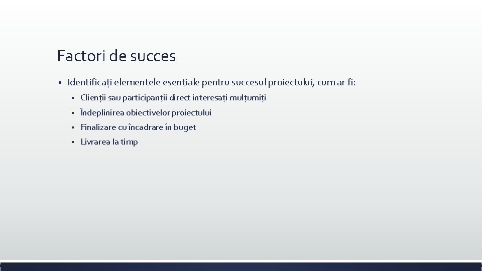Factori de succes § Identificați elementele esențiale pentru succesul proiectului, cum ar fi: § Factori de succes § Identificați elementele esențiale pentru succesul proiectului, cum ar fi: §
