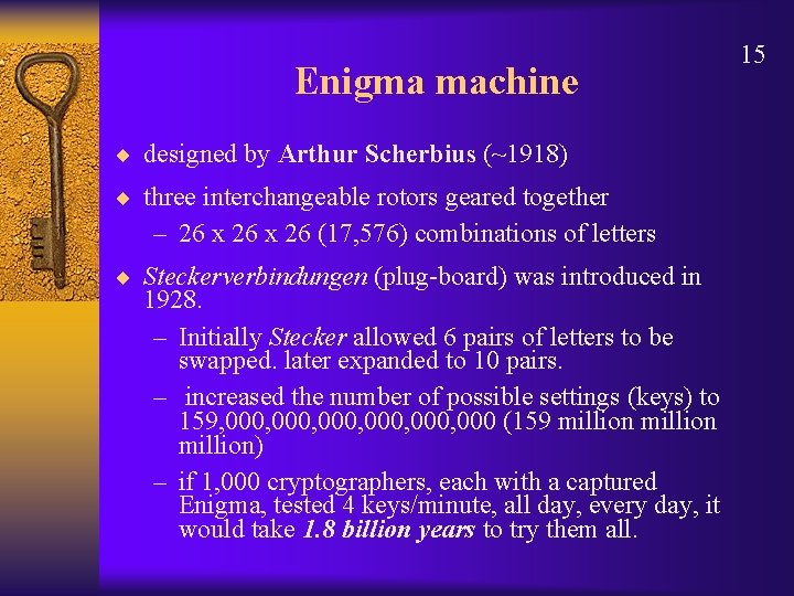 Enigma machine ¨ designed by Arthur Scherbius (~1918) ¨ three interchangeable rotors geared together