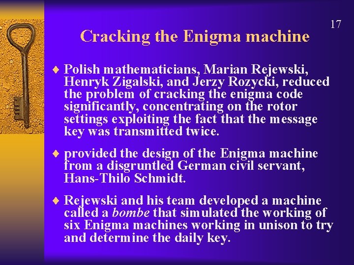 Cracking the Enigma machine 17 ¨ Polish mathematicians, Marian Rejewski, Henryk Zigalski, and Jerzy