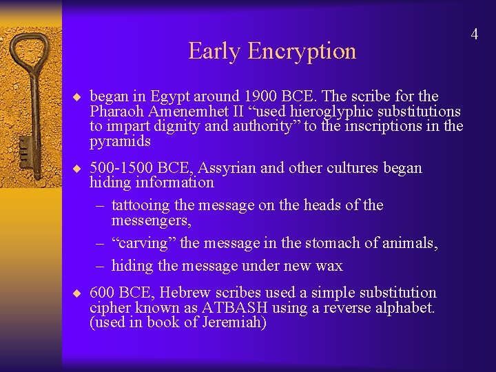 Early Encryption ¨ began in Egypt around 1900 BCE. The scribe for the Pharaoh