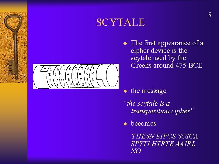 SCYTALE ¨ The first appearance of a cipher device is the scytale used by