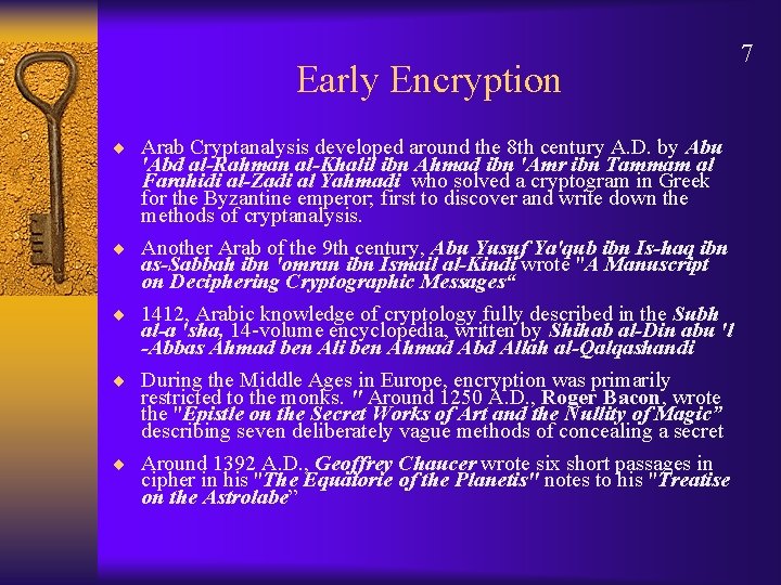 Early Encryption ¨ Arab Cryptanalysis developed around the 8 th century A. D. by