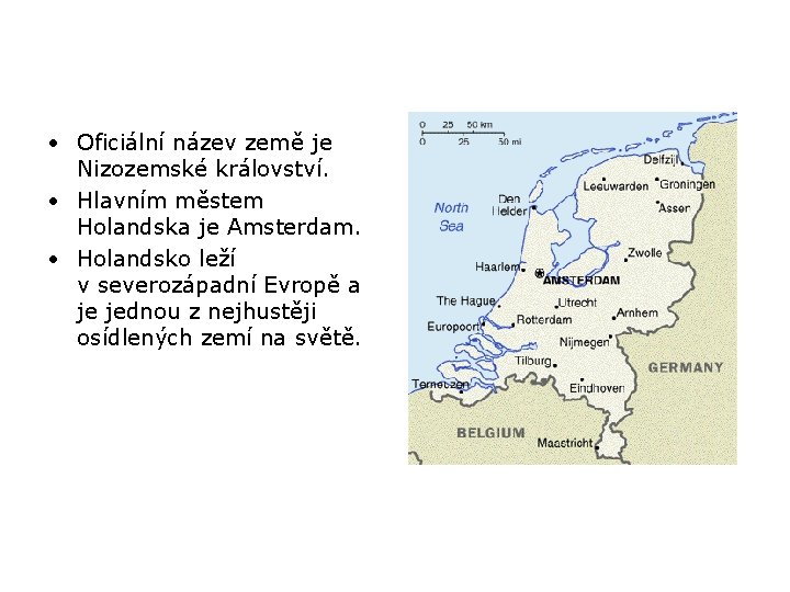  • Oficiální název země je Nizozemské království. • Hlavním městem Holandska je Amsterdam.