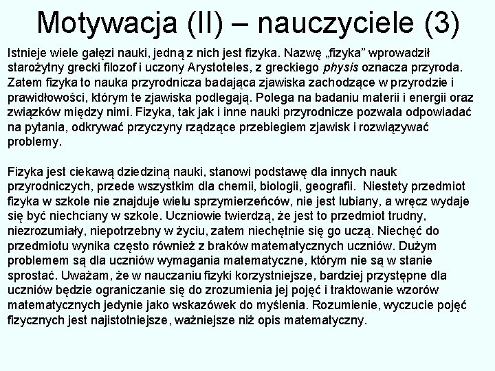 Motywacja (II) – nauczyciele (3) Istnieje wiele gałęzi nauki, jedną z nich jest fizyka.