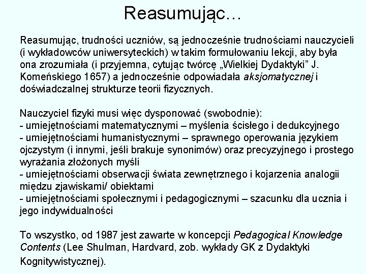 Reasumując… Reasumując, trudności uczniów, są jednocześnie trudnościami nauczycieli (i wykładowców uniwersyteckich) w takim formułowaniu