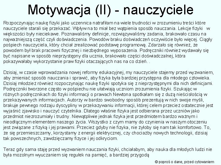 Motywacja (II) - nauczyciele Rozpoczynając naukę fizyki jako uczennica natrafiłam na wiele trudności w