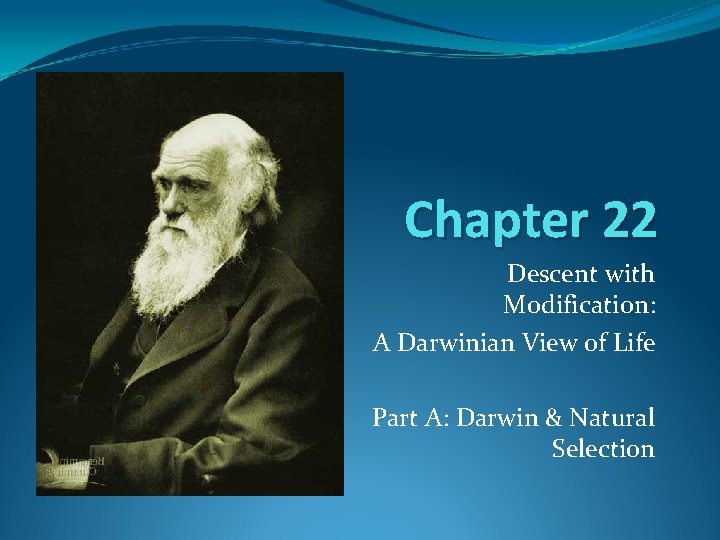 Chapter 22 Descent with Modification: A Darwinian View of Life Part A: Darwin &