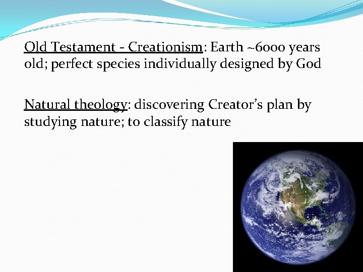 Old Testament - Creationism: Earth ~6000 years old; perfect species individually designed by God