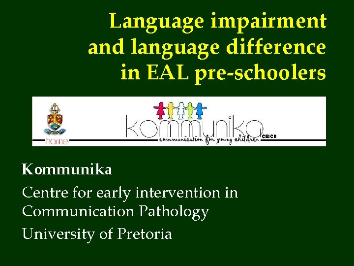 Language impairment and language difference in EAL pre-schoolers Kommunika Centre for early intervention in