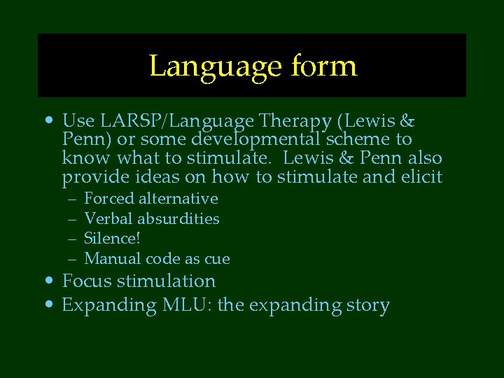 Language form • Use LARSP/Language Therapy (Lewis & Penn) or some developmental scheme to