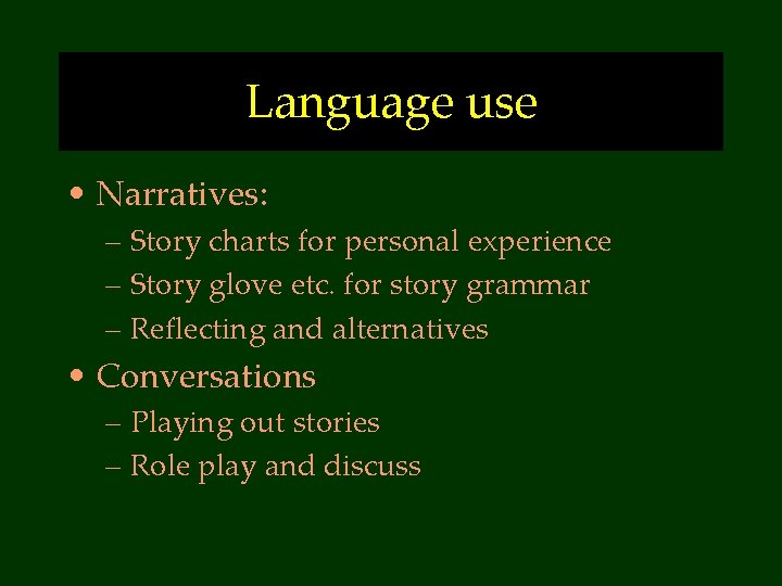Language use • Narratives: – Story charts for personal experience – Story glove etc.