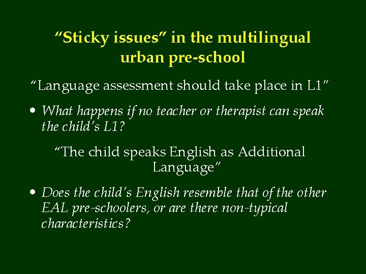 “Sticky issues” in the multilingual urban pre-school “Language assessment should take place in L