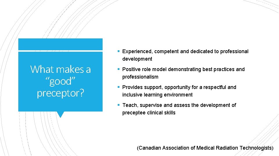§ Experienced, competent and dedicated to professional development What makes a “good” preceptor? §
