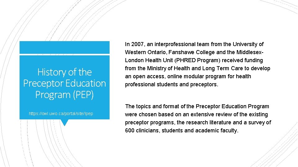 History of the Preceptor Education Program (PEP) https: //owl. uwo. ca/portal/site/!pep In 2007, an