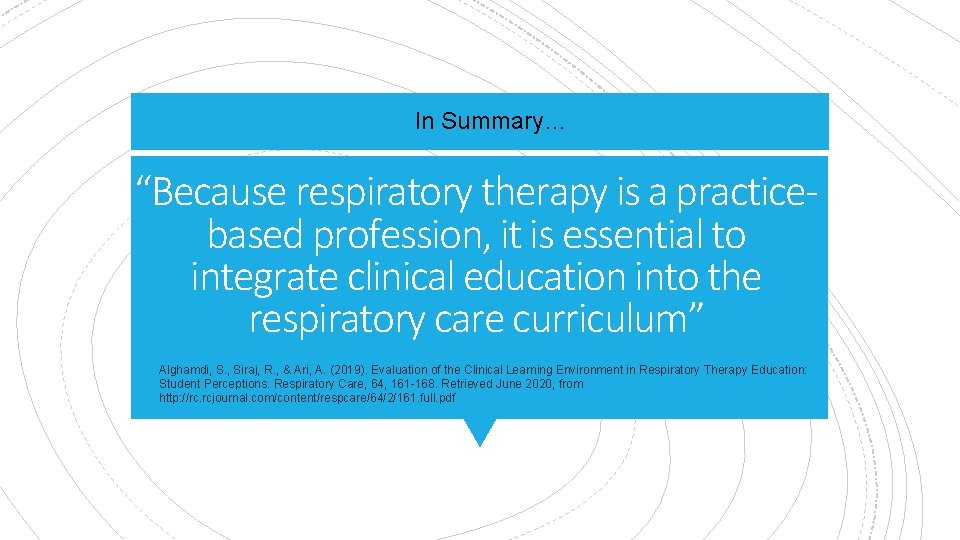 In Summary… “Because respiratory therapy is a practicebased profession, it is essential to integrate