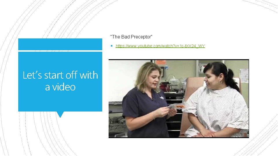 “The Bad Preceptor” § https: //www. youtube. com/watch? v=1 c-t. XX 24_WY Let’s start