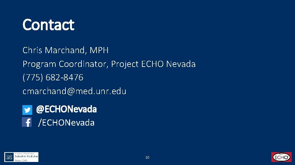 Contact Chris Marchand, MPH Program Coordinator, Project ECHO Nevada (775) 682 -8476 cmarchand@med. unr.