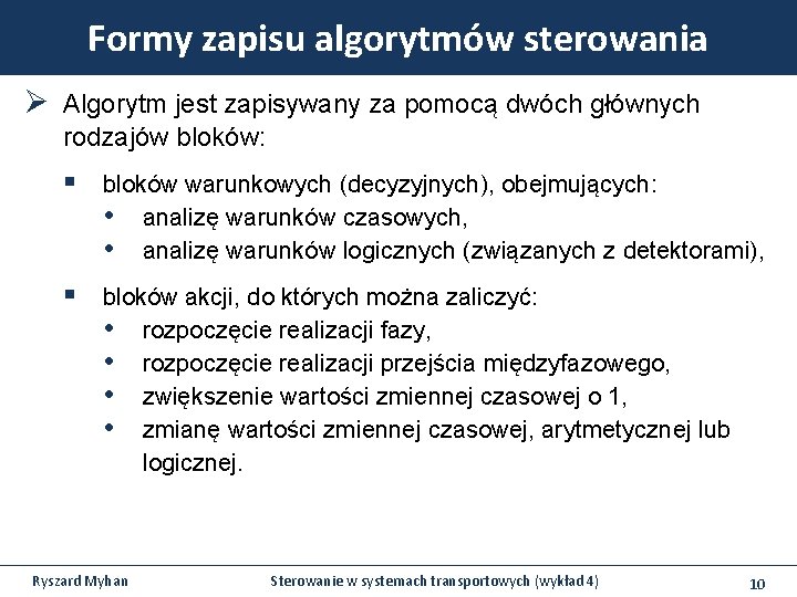 Formy zapisu algorytmów sterowania Ø Algorytm jest zapisywany za pomocą dwóch głównych rodzajów bloków: Formy zapisu algorytmów sterowania Ø Algorytm jest zapisywany za pomocą dwóch głównych rodzajów bloków: