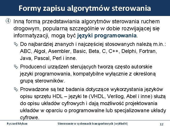 Formy zapisu algorytmów sterowania Inną formą przedstawiania algorytmów sterowania ruchem drogowym, popularną szczególnie w Formy zapisu algorytmów sterowania Inną formą przedstawiania algorytmów sterowania ruchem drogowym, popularną szczególnie w