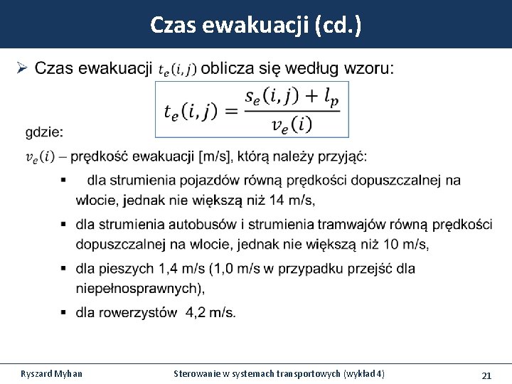 Czas ewakuacji (cd. ) Ryszard Myhan Sterowanie w systemach transportowych (wykład 4) 21 Czas ewakuacji (cd. ) Ryszard Myhan Sterowanie w systemach transportowych (wykład 4) 21