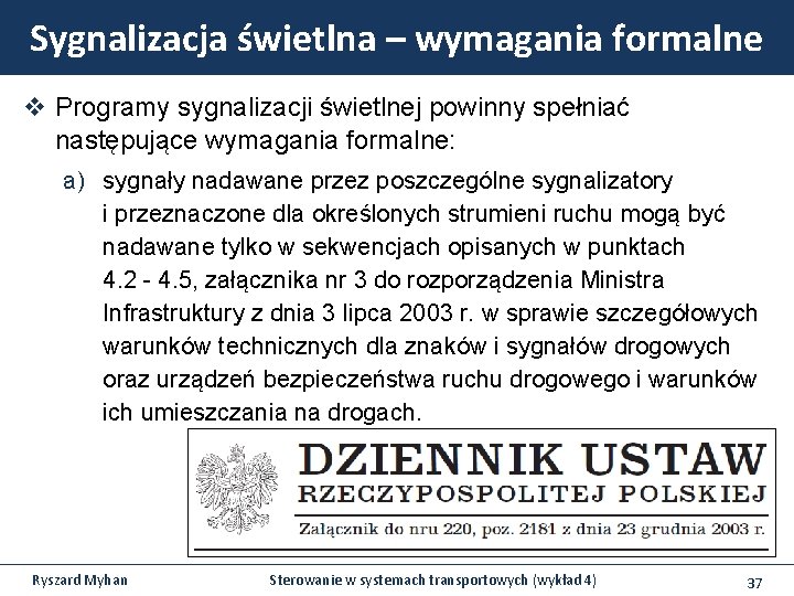 Sygnalizacja świetlna – wymagania formalne v Programy sygnalizacji świetlnej powinny spełniać następujące wymagania formalne: Sygnalizacja świetlna – wymagania formalne v Programy sygnalizacji świetlnej powinny spełniać następujące wymagania formalne: