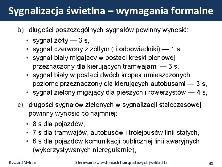 Sygnalizacja świetlna – wymagania formalne b) długości poszczególnych sygnałów powinny wynosić: • sygnał żółty Sygnalizacja świetlna – wymagania formalne b) długości poszczególnych sygnałów powinny wynosić: • sygnał żółty