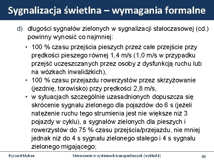 Sygnalizacja świetlna – wymagania formalne d) długości sygnałów zielonych w sygnalizacji stałoczasowej (cd. ) Sygnalizacja świetlna – wymagania formalne d) długości sygnałów zielonych w sygnalizacji stałoczasowej (cd. )