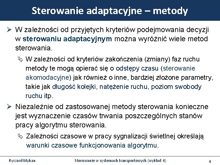 Sterowanie adaptacyjne – metody Ø W zależności od przyjętych kryteriów podejmowania decyzji w sterowaniu Sterowanie adaptacyjne – metody Ø W zależności od przyjętych kryteriów podejmowania decyzji w sterowaniu