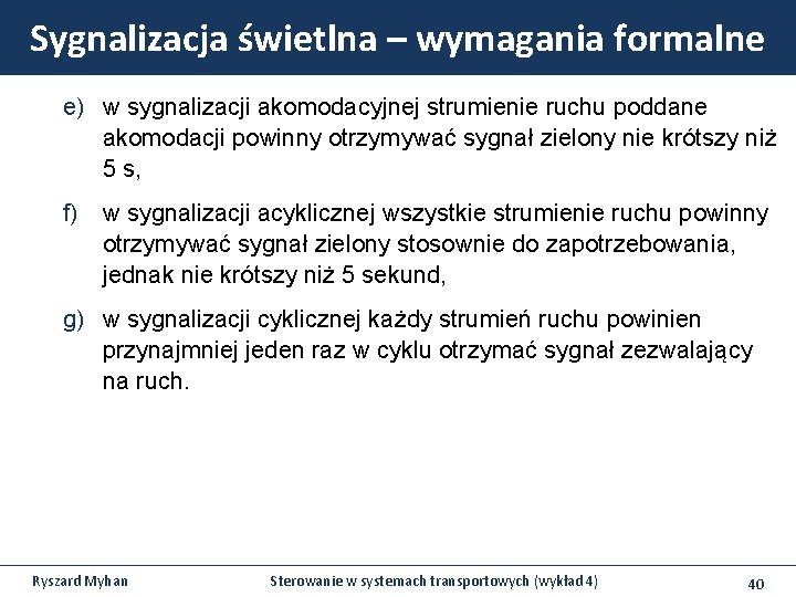 Sygnalizacja świetlna – wymagania formalne e) w sygnalizacji akomodacyjnej strumienie ruchu poddane akomodacji powinny Sygnalizacja świetlna – wymagania formalne e) w sygnalizacji akomodacyjnej strumienie ruchu poddane akomodacji powinny