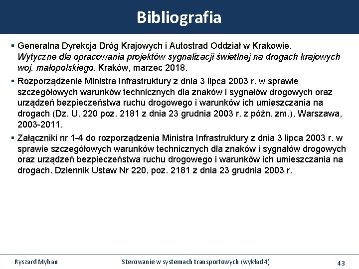 Bibliografia § Generalna Dyrekcja Dróg Krajowych i Autostrad Oddział w Krakowie. Wytyczne dla opracowania Bibliografia § Generalna Dyrekcja Dróg Krajowych i Autostrad Oddział w Krakowie. Wytyczne dla opracowania