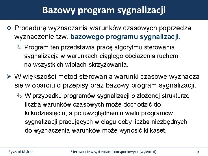Bazowy program sygnalizacji v Procedurę wyznaczania warunków czasowych poprzedza wyznaczenie tzw. bazowego programu sygnalizacji. Bazowy program sygnalizacji v Procedurę wyznaczania warunków czasowych poprzedza wyznaczenie tzw. bazowego programu sygnalizacji.