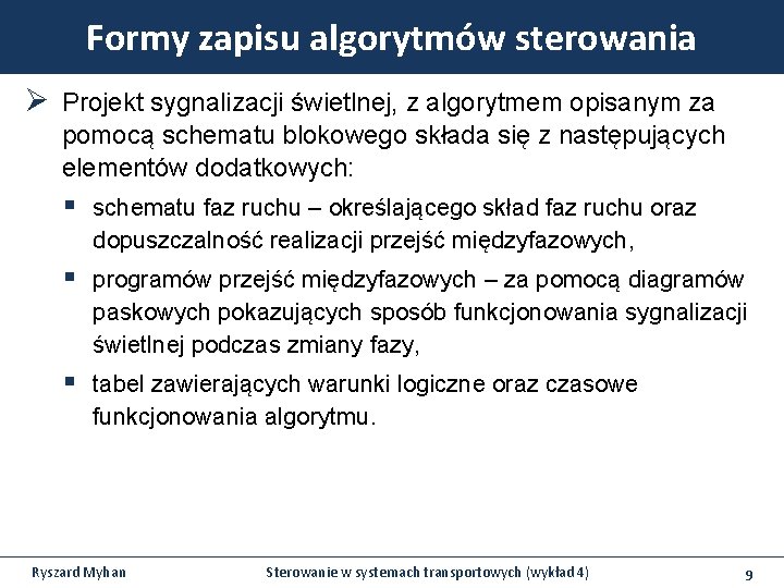 Formy zapisu algorytmów sterowania Ø Projekt sygnalizacji świetlnej, z algorytmem opisanym za pomocą schematu Formy zapisu algorytmów sterowania Ø Projekt sygnalizacji świetlnej, z algorytmem opisanym za pomocą schematu