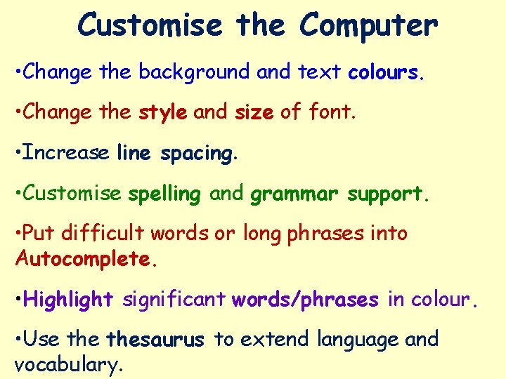Customise the Computer • Change the background and text colours. • Change the style