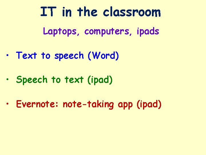 IT in the classroom Laptops, computers, ipads • Text to speech (Word) • Speech