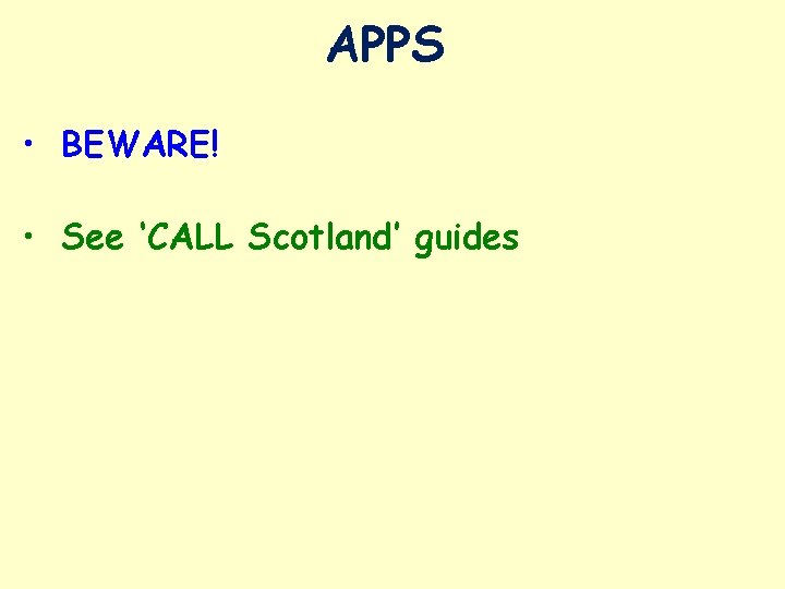 APPS • BEWARE! • See ‘CALL Scotland’ guides 