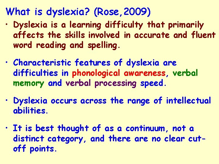 What is dyslexia? (Rose, 2009) • Dyslexia is a learning difficulty that primarily affects