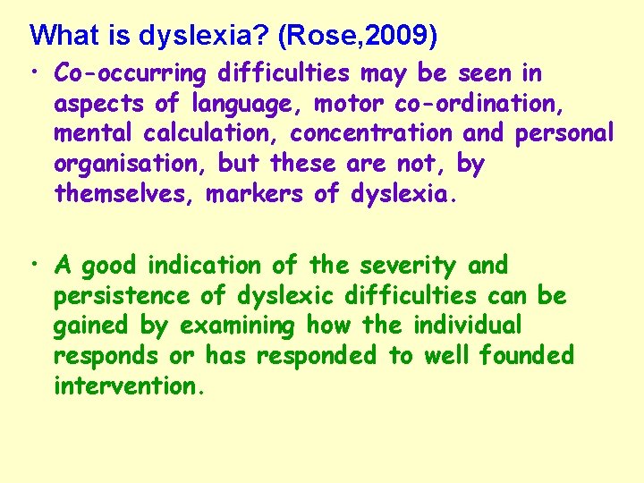 What is dyslexia? (Rose, 2009) • Co-occurring difficulties may be seen in aspects of