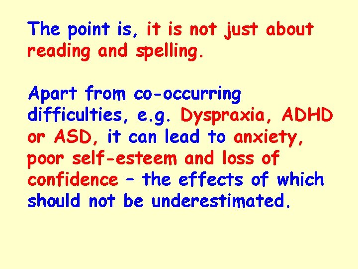The point is, it is not just about reading and spelling. Apart from co-occurring
