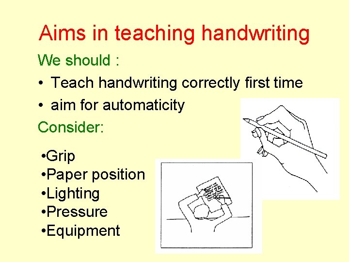 Aims in teaching handwriting We should : • Teach handwriting correctly first time •