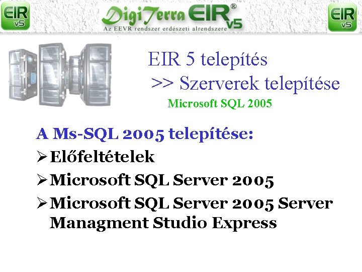 EIR 5 telepítés >> Szerverek telepítése Microsoft SQL 2005 A Ms-SQL 2005 telepítése: Ø